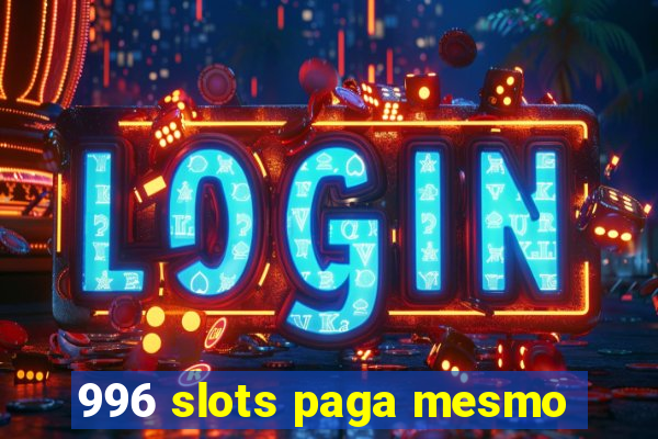 996 slots paga mesmo